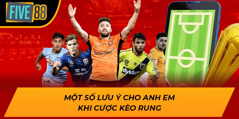 Cách Bắt Kèo Rung Tăng Tỷ Lệ Thắng Chính Xác Nhất Tại Five88 3 Một số lưu ý cho anh em khi cược kèo rung