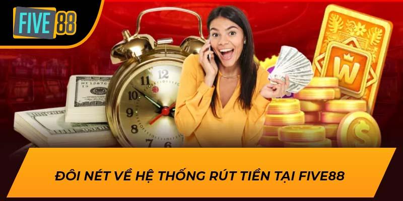 Đôi nét về hệ thống rút tiền tại Five88